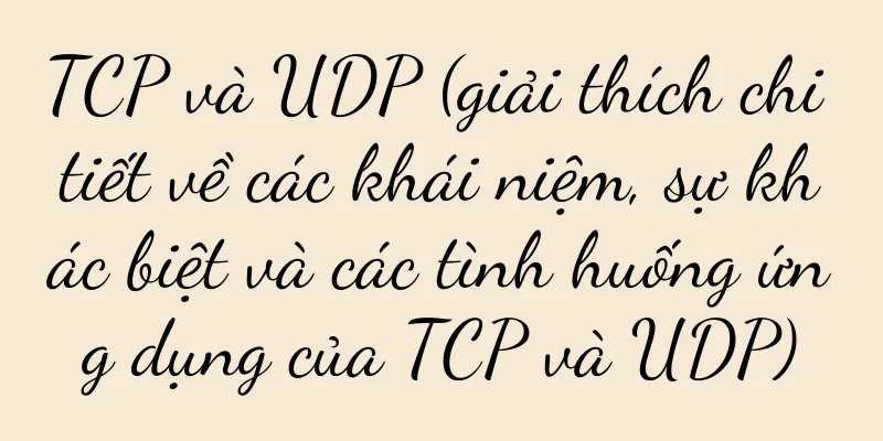 TCP và UDP (giải thích chi tiết về các khái niệm, sự khác biệt và các tình huống ứng dụng của TCP và UDP)
