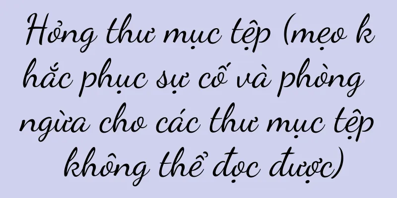 Hỏng thư mục tệp (mẹo khắc phục sự cố và phòng ngừa cho các thư mục tệp không thể đọc được)