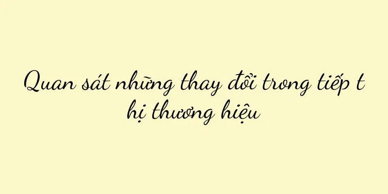 Quan sát những thay đổi trong tiếp thị thương hiệu