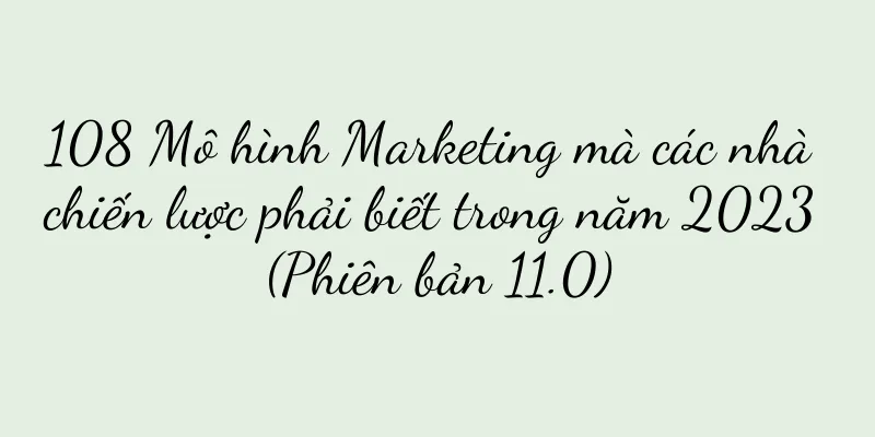 108 Mô hình Marketing mà các nhà chiến lược phải biết trong năm 2023 (Phiên bản 11.0)