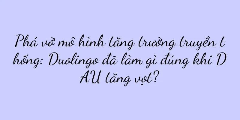 Phá vỡ mô hình tăng trưởng truyền thống: Duolingo đã làm gì đúng khi DAU tăng vọt?