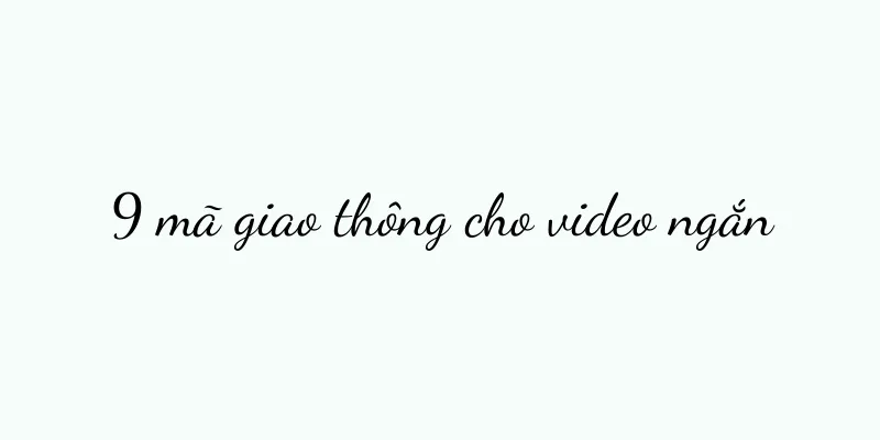 9 mã giao thông cho video ngắn