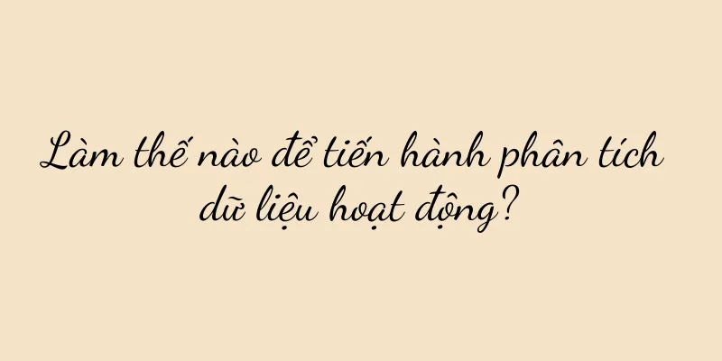 Làm thế nào để tiến hành phân tích dữ liệu hoạt động?