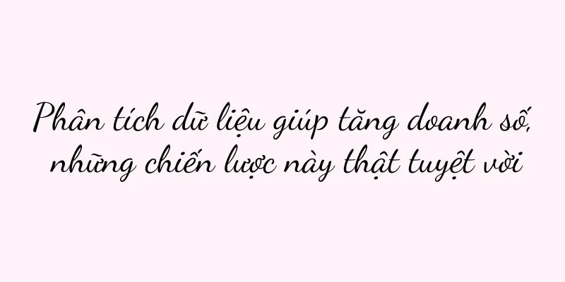 Phân tích dữ liệu giúp tăng doanh số, những chiến lược này thật tuyệt vời
