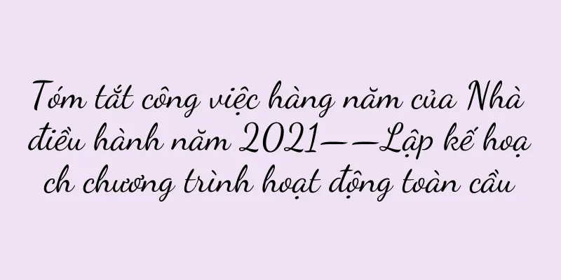 Tóm tắt công việc hàng năm của Nhà điều hành năm 2021——Lập kế hoạch chương trình hoạt động toàn cầu
