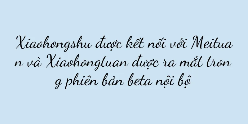 Xiaohongshu được kết nối với Meituan và Xiaohongtuan được ra mắt trong phiên bản beta nội bộ