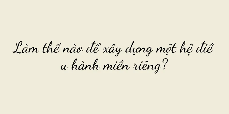 Làm thế nào để xây dựng một hệ điều hành miền riêng?