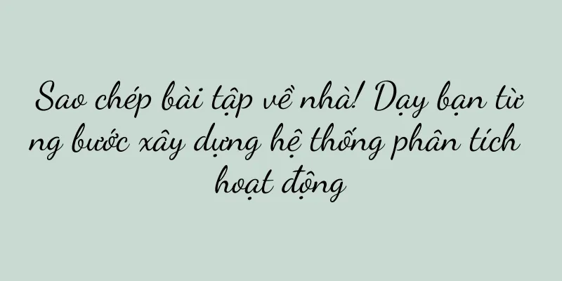 Sao chép bài tập về nhà! Dạy bạn từng bước xây dựng hệ thống phân tích hoạt động