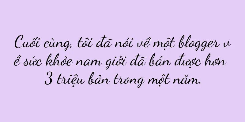 Cuối cùng, tôi đã nói về một blogger về sức khỏe nam giới đã bán được hơn 3 triệu bản trong một năm.