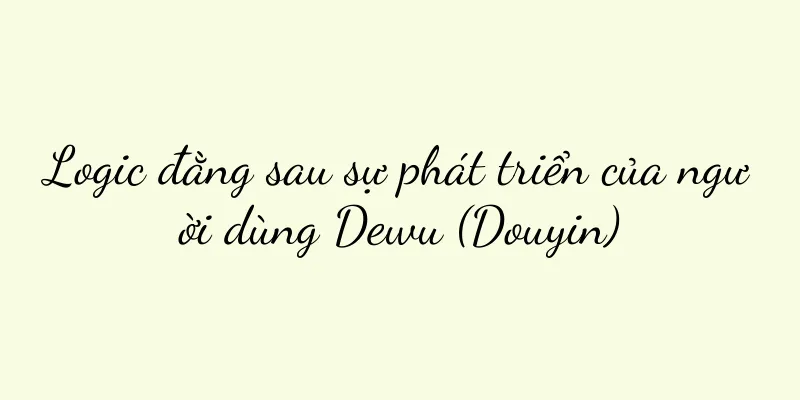 Logic đằng sau sự phát triển của người dùng Dewu (Douyin)