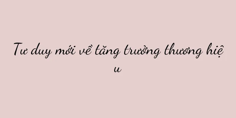 Tư duy mới về tăng trưởng thương hiệu