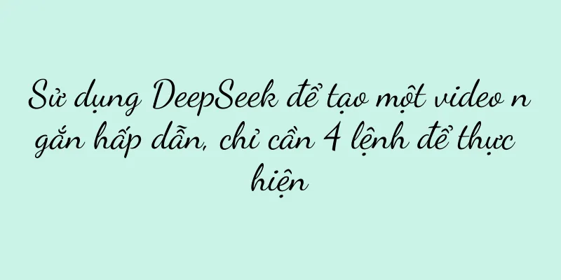 Sử dụng DeepSeek để tạo một video ngắn hấp dẫn, chỉ cần 4 lệnh để thực hiện