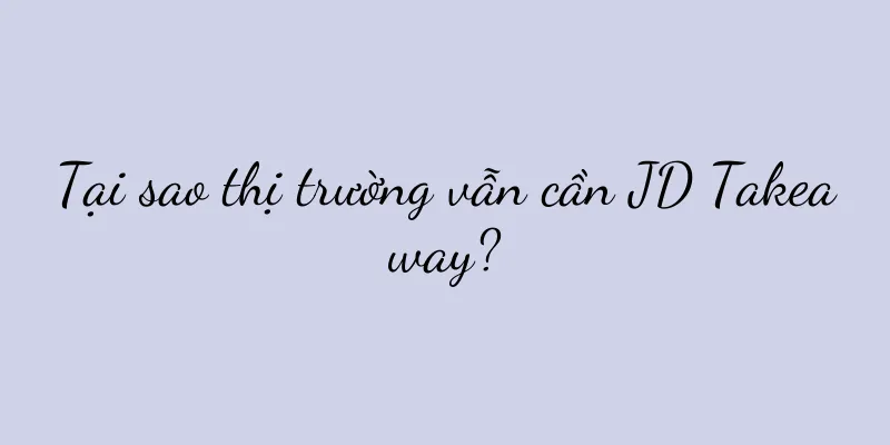 Tại sao thị trường vẫn cần JD Takeaway?