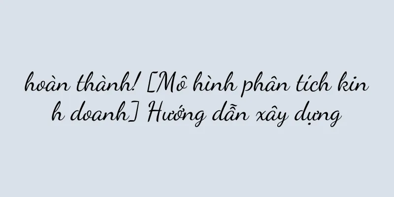 hoàn thành! [Mô hình phân tích kinh doanh] Hướng dẫn xây dựng