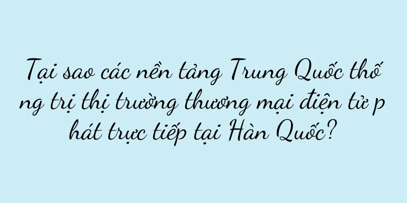 Tại sao các nền tảng Trung Quốc thống trị thị trường thương mại điện tử phát trực tiếp tại Hàn Quốc?
