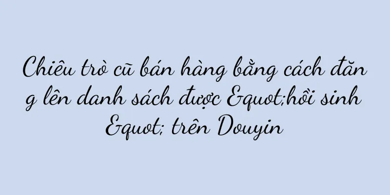 Chiêu trò cũ bán hàng bằng cách đăng lên danh sách được "hồi sinh" trên Douyin