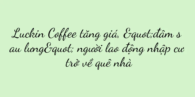 Luckin Coffee tăng giá, "đâm sau lưng" người lao động nhập cư trở về quê nhà
