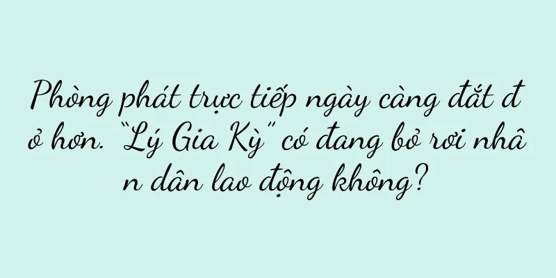 Phòng phát trực tiếp ngày càng đắt đỏ hơn. “Lý Gia Kỳ” có đang bỏ rơi nhân dân lao động không?