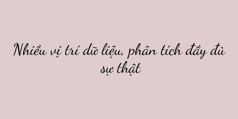 Nhiều vị trí dữ liệu, phân tích đầy đủ sự thật
