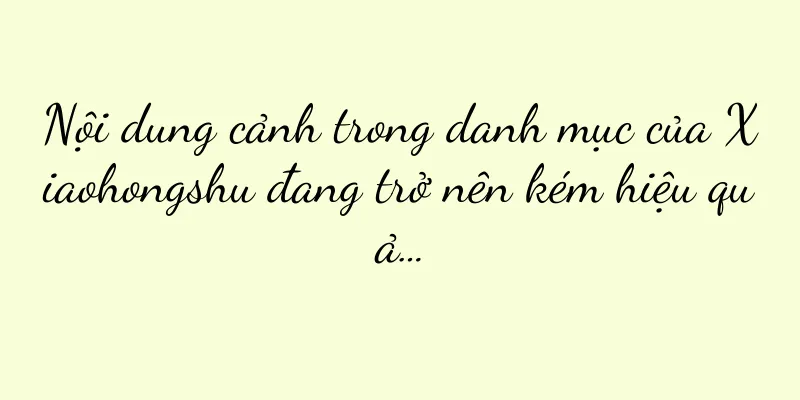 Nội dung cảnh trong danh mục của Xiaohongshu đang trở nên kém hiệu quả…