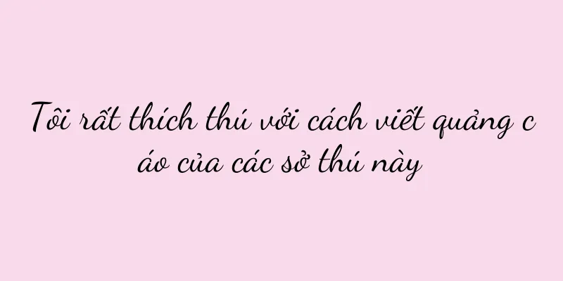 Tôi rất thích thú với cách viết quảng cáo của các sở thú này