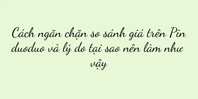 Cách ngăn chặn so sánh giá trên Pinduoduo và lý do tại sao nên làm như vậy