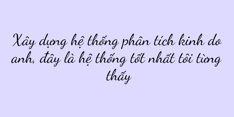 Xây dựng hệ thống phân tích kinh doanh, đây là hệ thống tốt nhất tôi từng thấy