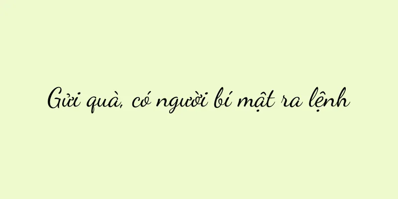 Gửi quà, có người bí mật ra lệnh