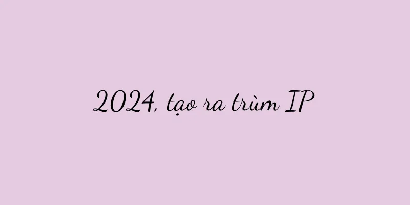 2024, tạo ra trùm IP