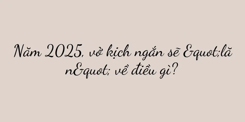Năm 2025, vở kịch ngắn sẽ "lăn" về điều gì?