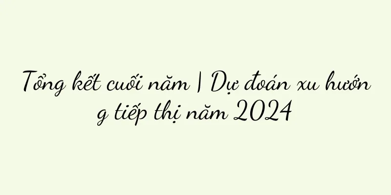 Tổng kết cuối năm | Dự đoán xu hướng tiếp thị năm 2024