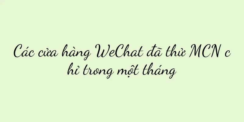 Các cửa hàng WeChat đã thử MCN chỉ trong một tháng