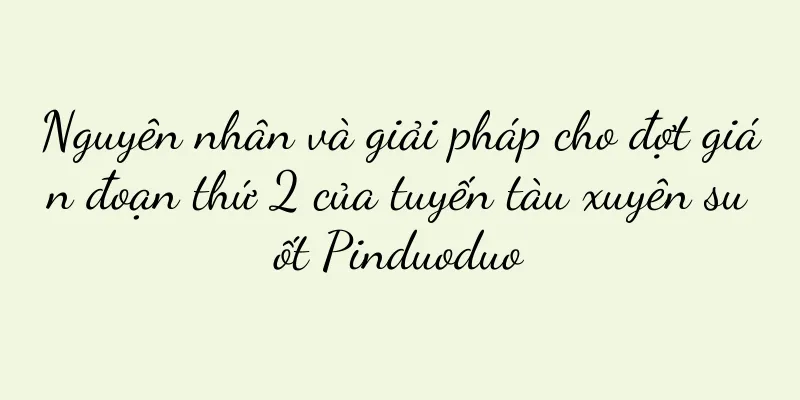 Nguyên nhân và giải pháp cho đợt gián đoạn thứ 2 của tuyến tàu xuyên suốt Pinduoduo