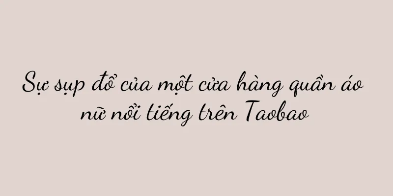 Sự sụp đổ của một cửa hàng quần áo nữ nổi tiếng trên Taobao