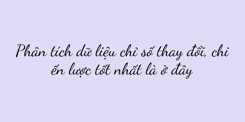 Phân tích dữ liệu chỉ số thay đổi, chiến lược tốt nhất là ở đây