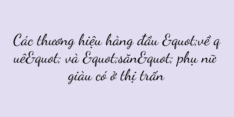 Các thương hiệu hàng đầu "về quê" và "săn" phụ nữ giàu có ở thị trấn