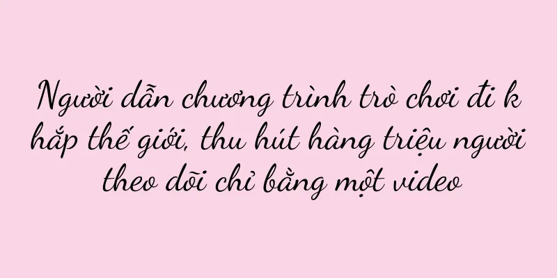Người dẫn chương trình trò chơi đi khắp thế giới, thu hút hàng triệu người theo dõi chỉ bằng một video
