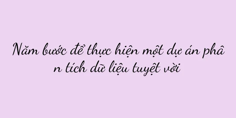 Năm bước để thực hiện một dự án phân tích dữ liệu tuyệt vời