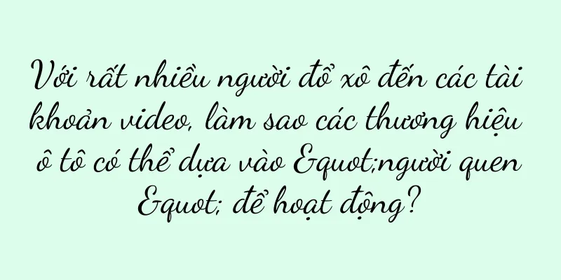 Với rất nhiều người đổ xô đến các tài khoản video, làm sao các thương hiệu ô tô có thể dựa vào "người quen" để hoạt động?