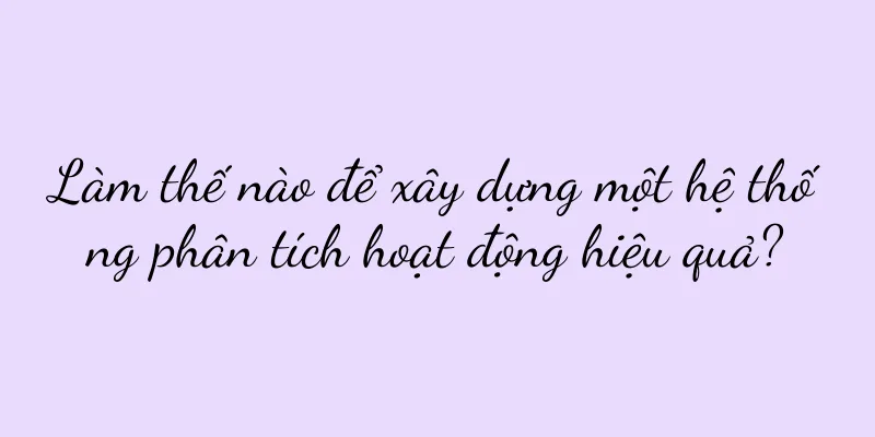 Làm thế nào để xây dựng một hệ thống phân tích hoạt động hiệu quả?