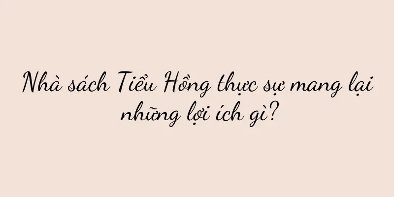 Nhà sách Tiểu Hồng thực sự mang lại những lợi ích gì?