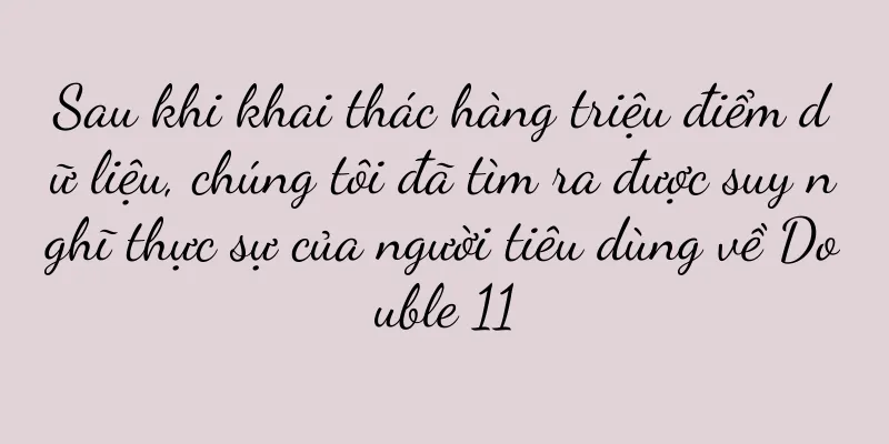Sau khi khai thác hàng triệu điểm dữ liệu, chúng tôi đã tìm ra được suy nghĩ thực sự của người tiêu dùng về Double 11