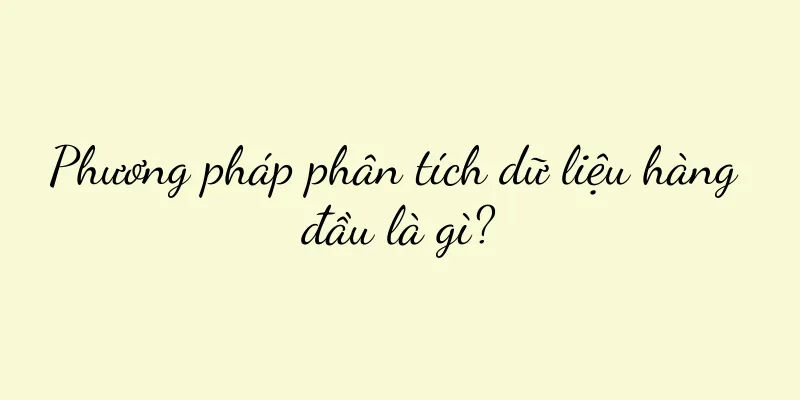 Phương pháp phân tích dữ liệu hàng đầu là gì?
