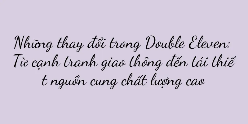 Những thay đổi trong Double Eleven: Từ cạnh tranh giao thông đến tái thiết nguồn cung chất lượng cao
