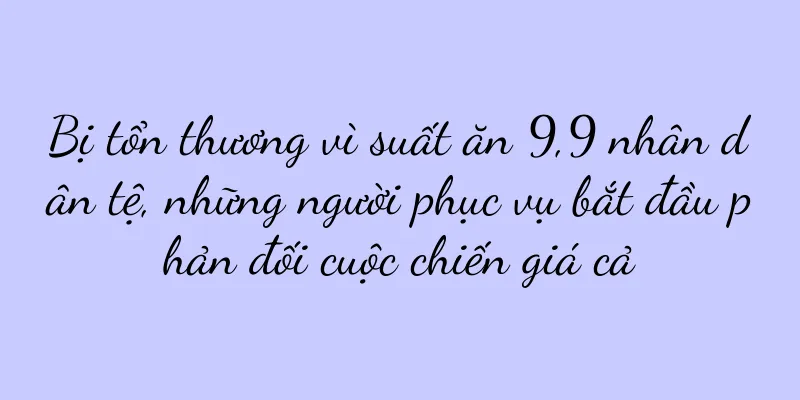 Bị tổn thương vì suất ăn 9,9 nhân dân tệ, những người phục vụ bắt đầu phản đối cuộc chiến giá cả