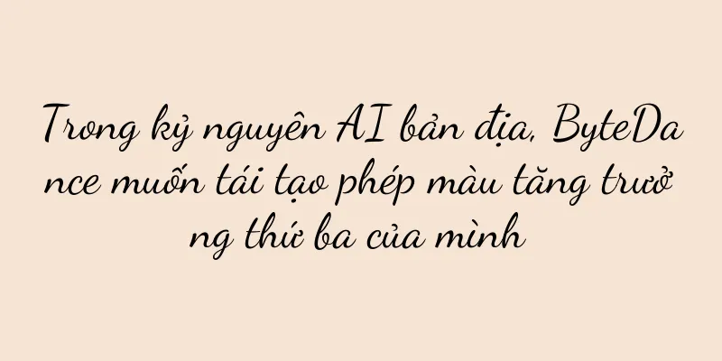 Trong kỷ nguyên AI bản địa, ByteDance muốn tái tạo phép màu tăng trưởng thứ ba của mình