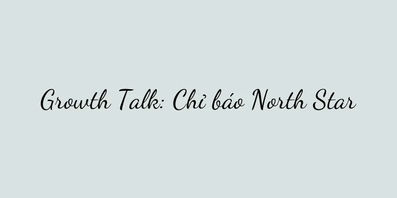 Growth Talk: Chỉ báo North Star