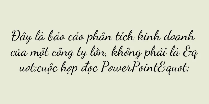 Đây là báo cáo phân tích kinh doanh của một công ty lớn, không phải là "cuộc họp đọc PowerPoint"
