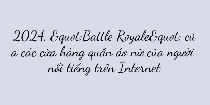 2024, "Battle Royale" của các cửa hàng quần áo nữ của người nổi tiếng trên Internet