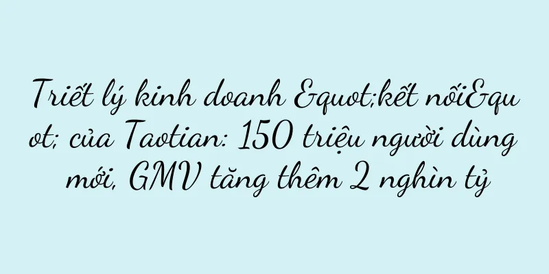 Triết lý kinh doanh "kết nối" của Taotian: 150 triệu người dùng mới, GMV tăng thêm 2 nghìn tỷ